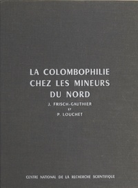 Pierre Louchet - La colombophilie chez les mineurs du Nord.