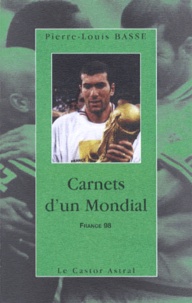 Pierre-Louis Basse - Carnets d'un Mondial - France 98.