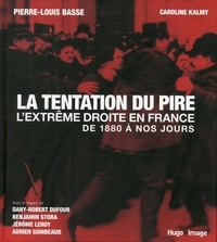 Pierre-Louis Basse et Caroline Kalmy - La tentation du pire - L'extrême droite en France de 1880 à nos jours.
