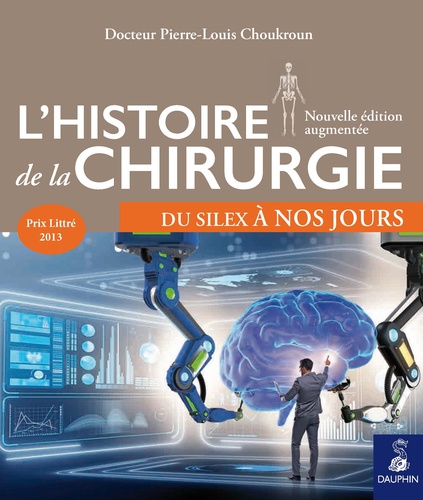 Pierre-Louis Choukroun - L'histoire de la chirurgie - Du silex à nos jours.