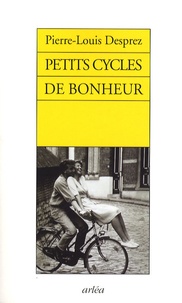 Pierre-Louis Desprez - Petits cycles de bonheur.