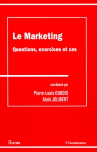 Pierre-Louis Dubois et Alain Jolibert - Le Marketing. Questions, Exercices Et Cas.