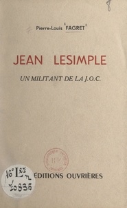 Pierre-Louis Fagret - Jean Lesimple - Un militant de la J.O.C..