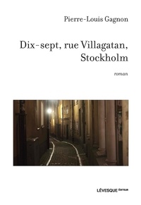 Pierre-Louis Gagnon - Dix-sept, rue Villagatan, Stockholm.