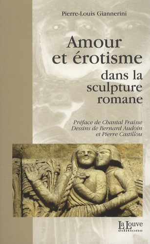 Pierre-Louis Giannerini - Amour et érotisme dans la sculpture romane.