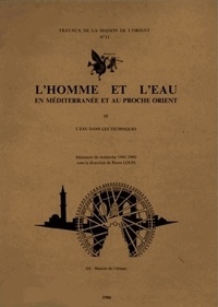 Pierre Louis - L'homme et l'eau en Méditerranée et au Proche-Orient - Volume 3, L'eau dans les techniques.