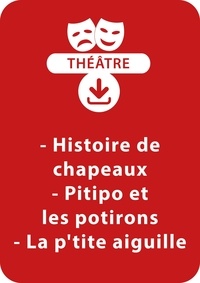 Pierre-Louis Levacher - THEATRALE  : Histoire de chapeaux ; Pitipo et les potirons ; La p'tite aiguille - Un lot de 3 pièces de théâtre à télécharger.