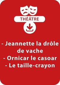 Pierre-Louis Levacher - THEATRALE  : Jeannette la drôle de vache ; Ornicar le casoar ; Le taille-crayon - Un lot de 3 pièces de théâtre à télécharger.