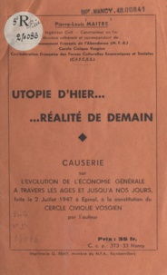 Pierre-Louis Maitre et Jean Jaurès - Utopie d'hier, réalité de demain - Causerie sur l'évolution de l'économie générale à travers les âges et jusqu'à nos jours.