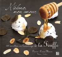 Pierre-Louis Marin - Mélano, mon amour - 58 recettes en hommage à la truffe.