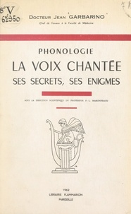 Pierre Louis Maronneaud et Jean Garbarino - Phonologie - La voix chantée, ses secrets, ses énigmes.