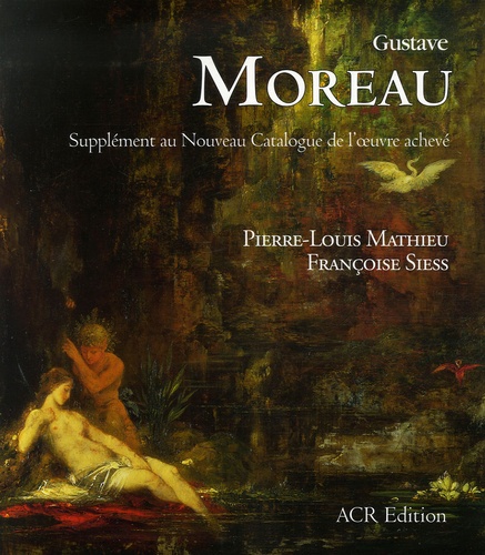 Pierre-Louis Mathieu - Gustave Moreau - Supplément au Nouveau Catalogue de l'oeuvre achevé.
