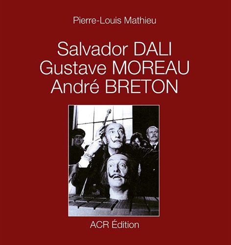Pierre-Louis Mathieu - Salvador Dali, Gustave Moreau, André Breton.