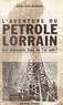 Pierre-Louis Maubeuge et Marcel Pierron - L'aventure du pétrole lorrain - Ces étonnants fous de l'or noir avec une étrange obsession.
