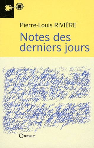 Pierre-Louis Rivière - Notes des derniers jours.