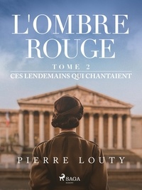 Pierre Louty - L'Ombre rouge - T2 : Ces lendemains qui chantaient.