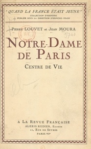Pierre Louvet et Jean Moura - Notre-Dame de Paris, centre de vie.