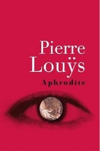  Pierre Louÿs - Aphrodite, Mœurs Antiques (Edition Intégrale - Version Entièrement Illustrée).