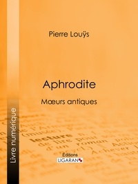  Pierre Louÿs et  Ligaran - Aphrodite - Moeurs antiques.