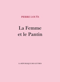 Pierre Louÿs - La Femme et le Pantin.