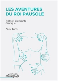 Pierre Louÿs - Les Aventures du roi Pausole - Roman classique érotique.