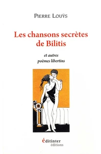 Les chansons secrètes de Bilitis et autres poèmes libertins