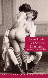 Pierre Louÿs - Les soeurs à l'envers - Et autres textes inédits.
