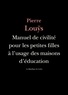 Pierre Louÿs - Manuel de civilité pour les petites filles à l'usage des maisons d'éducation.