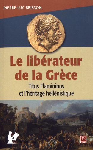 Le libérateur de la Grèce. Titus Flamininus et l'héritage hellénistique