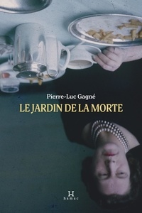 Pierre-Luc Gagné - Le jardin de la morte.