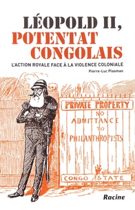 Pierre-Luc Plasman - Léopold II, potentat congolais - L'action royale face à la violence coloniale.