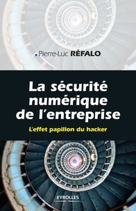 Pierre-Luc Réfalo - La sécurité numérique de l'entreprise - L'effet papillon du hacker.