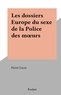 Pierre Lucas - Les dossiers Europe du sexe de la Police des mœurs.
