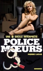 Pierre Lucas - Police des moeurs n°109 Une si docile interprète.