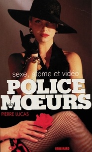 Pierre Lucas - Police des moeurs n°115 Sexe, atome et vidéo.
