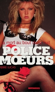 Pierre Lucas - Police des moeurs n°119 La Mort au bout de la nuit.