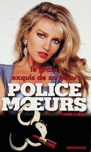 Pierre Lucas - Police des moeurs n°123 Le Grain exquis de sa peau.