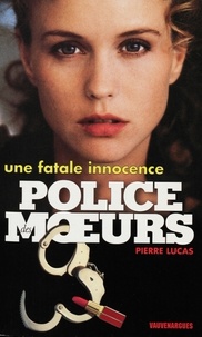 Pierre Lucas - Police des moeurs n°128 Une fatale innocence.