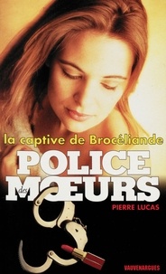 Pierre Lucas - Police des moeurs nº132 La Captive de Brocéliande.