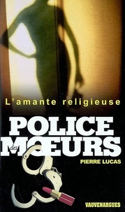 Pierre Lucas - Police des moeurs n°153 L'Amante religieuse.