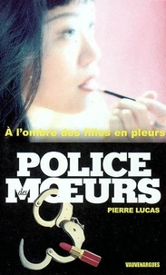 Pierre Lucas - Police des moeurs n°154 A l'ombre des filles en pleurs.