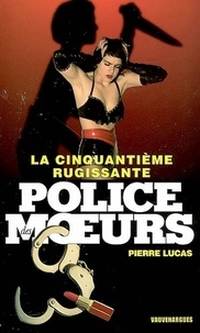 Pierre Lucas - Police des moeurs n°175 La Cinquantième rugissante.