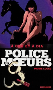 Pierre Lucas - Police des moeurs nº178 A cru et à dia.