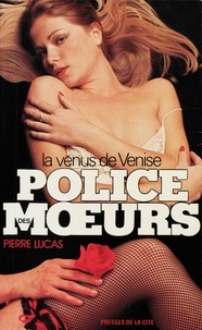 Pierre Lucas - Police des moeurs nº18 La Vénus de Venise.