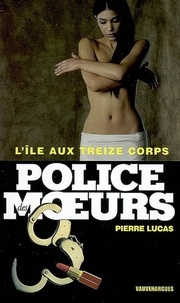 Pierre Lucas - Police des moeurs n°181 L'Ile aux treize corps.