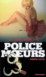 Pierre Lucas - Police des moeurs n°184 La soie, sans toi.