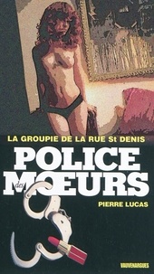 Pierre Lucas - Police des moeurs n°201 La Groupie de la rue Saint-Denis.