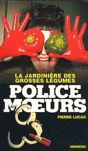 Pierre Lucas - Police des moeurs nº217 La Jardinière des grosses légumes.