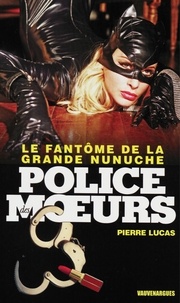 Pierre Lucas - Police des moeurs nº227 Le Fantôme de la grande nunuche.