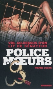 Pierre Lucas - Police des moeurs n°228 Vol au-dessus d'un lit de sénateur.